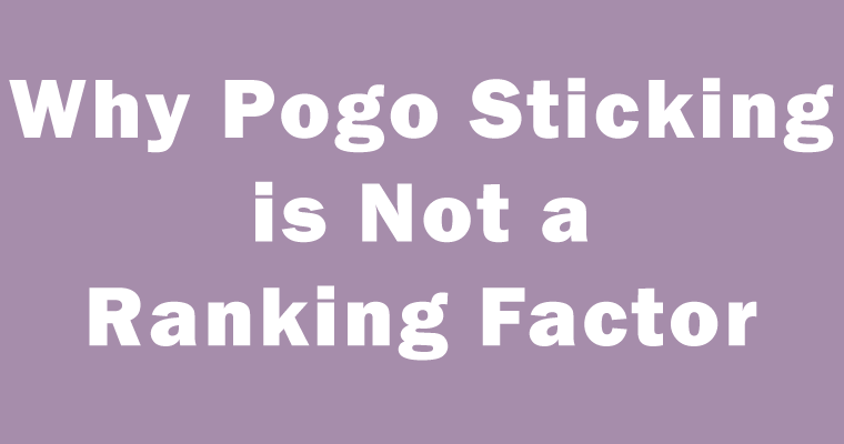 Why Pogo Sticking is Not a Ranking Factor